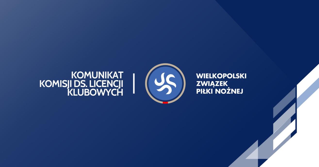 Komunikat Komisji ds. Licencji Klubowych Wielkopolskiego Związku Piłki Nożnej z dnia 09.08 2024r.