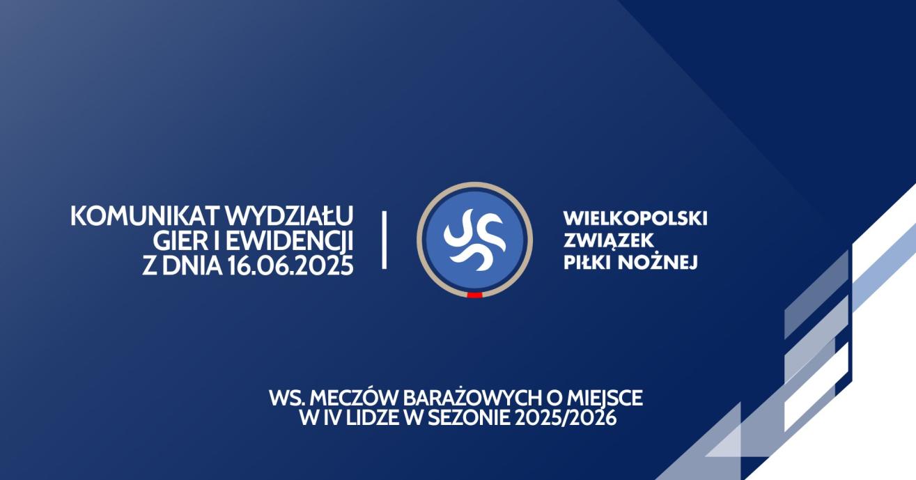 Komunikat WGiE z dnia 16.06.2025 r. ws. meczów barażowych o miejsce w IV lidze w sezonie 2025/26