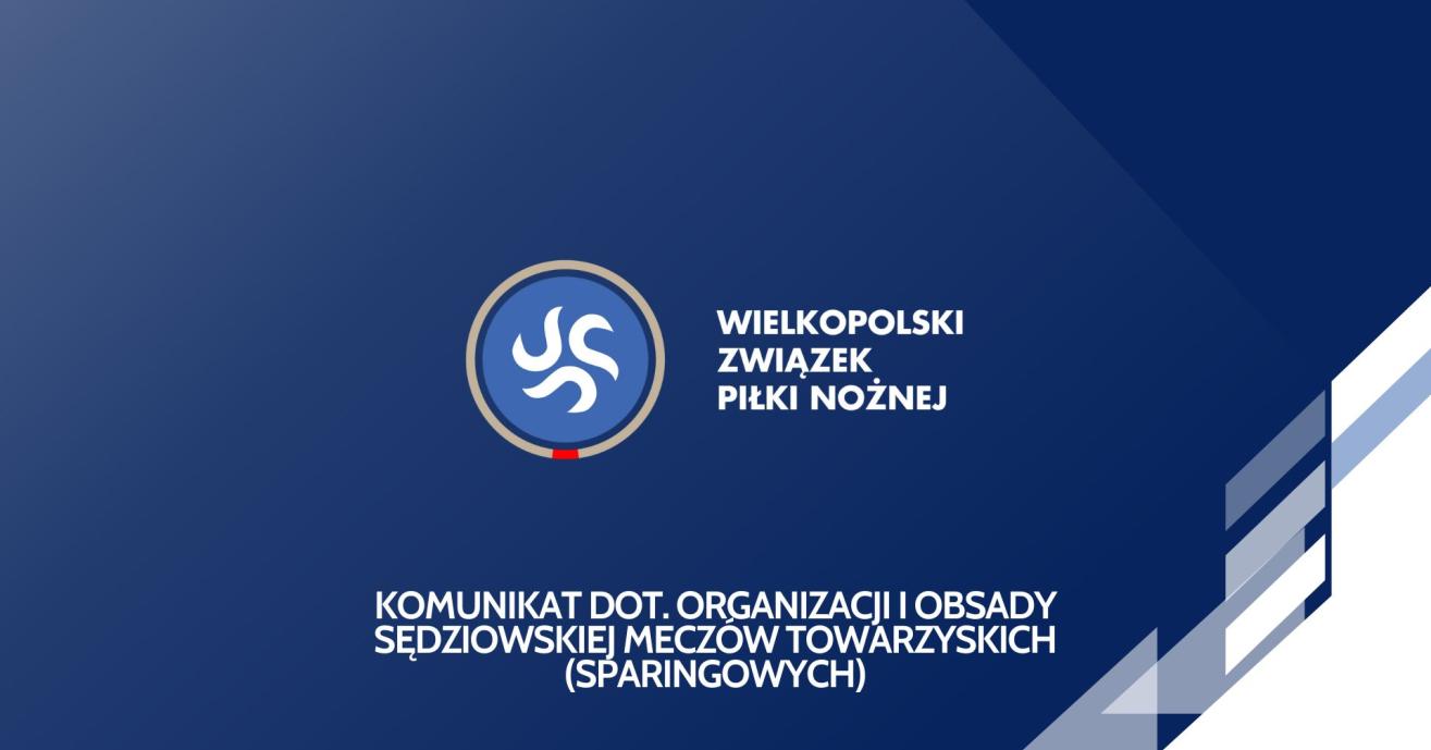 Komunikat dot. organizacji i obsady sędziowskiej meczów towarzyskich (sparingowych)