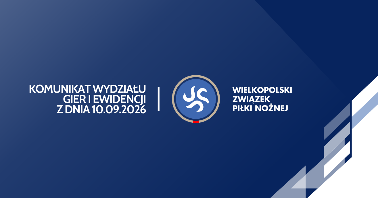 Komunikat Wydziału Gier i Ewidencji Wielkopolskiego ZPN z dnia 10.09.2026 r.