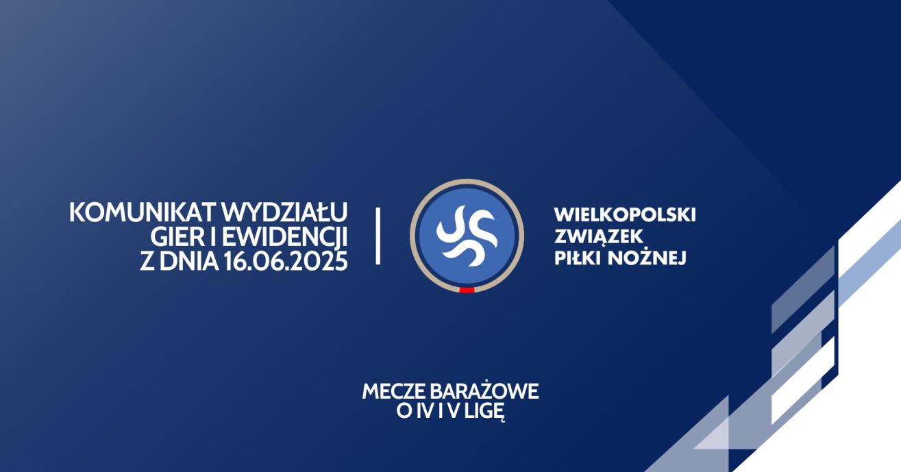 Komunikat Wydziału Gier i Ewidencji Wielkopolskiego ZPN z dnia 16.06.26 w sprawie meczów barażowych