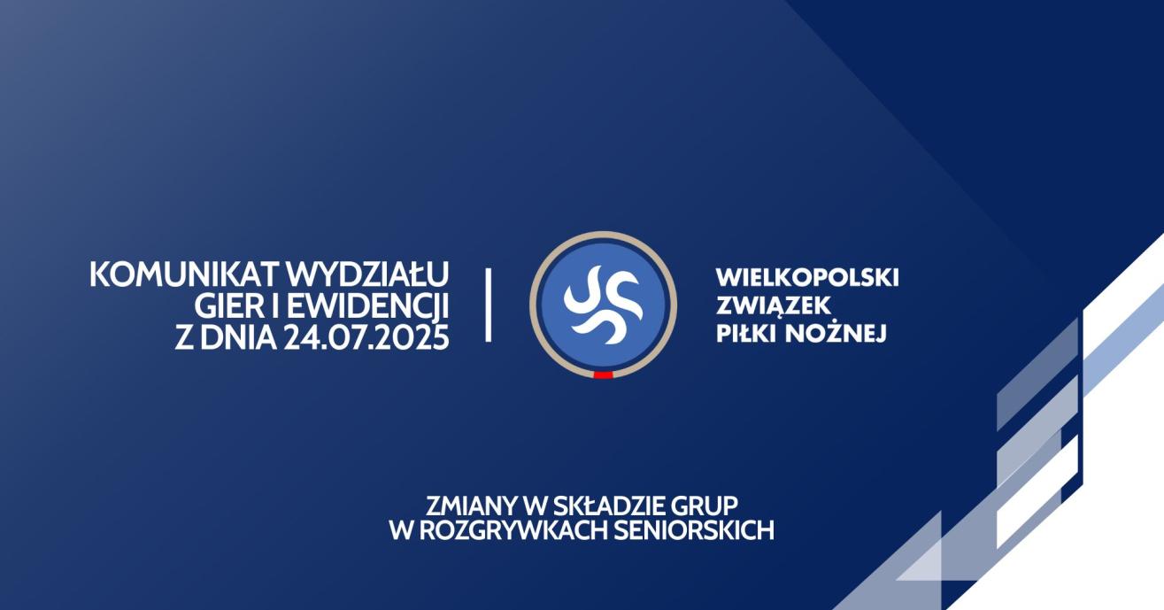 Komunikat Wydziału Gier i Ewidencji Wielkopolskiego ZPN z dnia 24.07.2025 r.