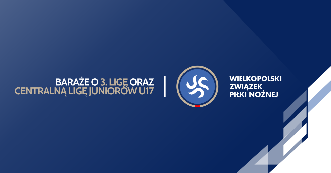 Pary barażowe o III ligę oraz Centralną Ligę Juniorów U17