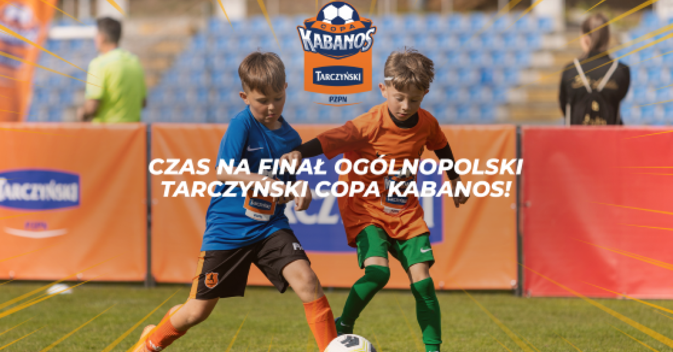 Przed nami Finał Ogólnopolski Tarczyński Copa Kabanos!